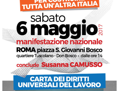 Sabato 6 Maggio 2017 – Manifestazione Nazionale – Carta dei Diritti Universali del Lavoro